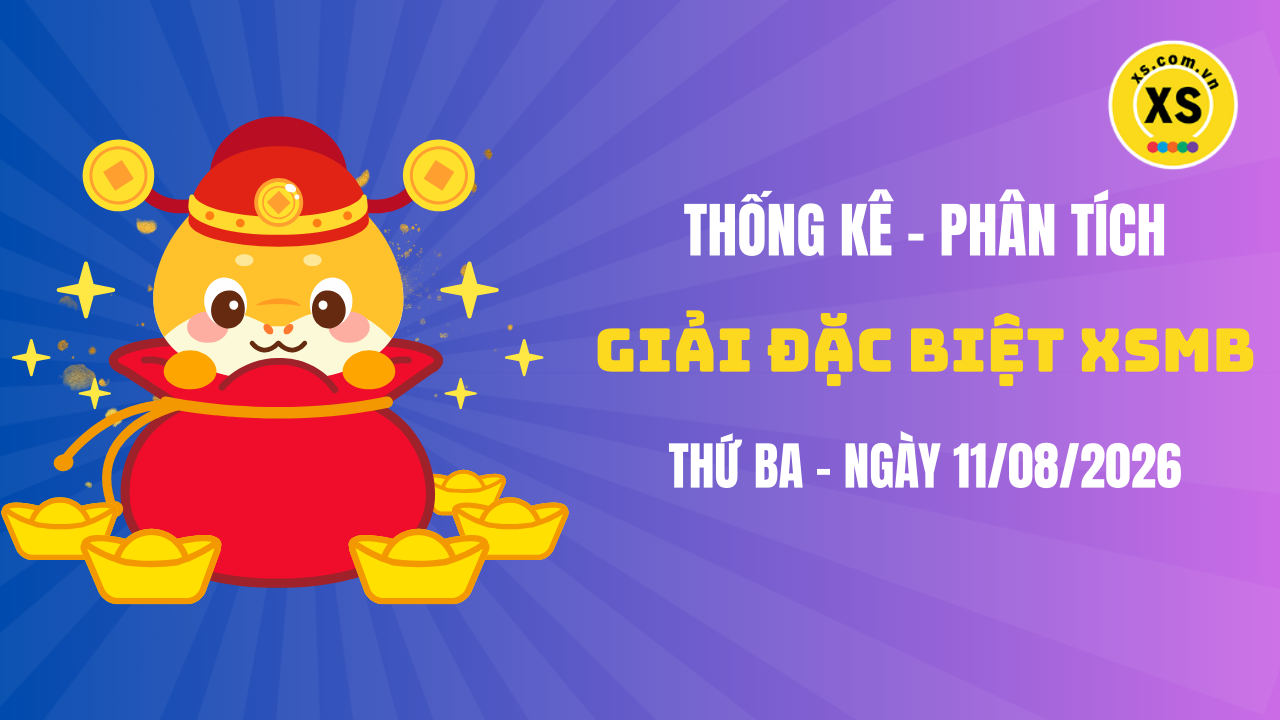 Phân tích giải đặc biệt xổ số miền Bắc ngày 11/8/2026