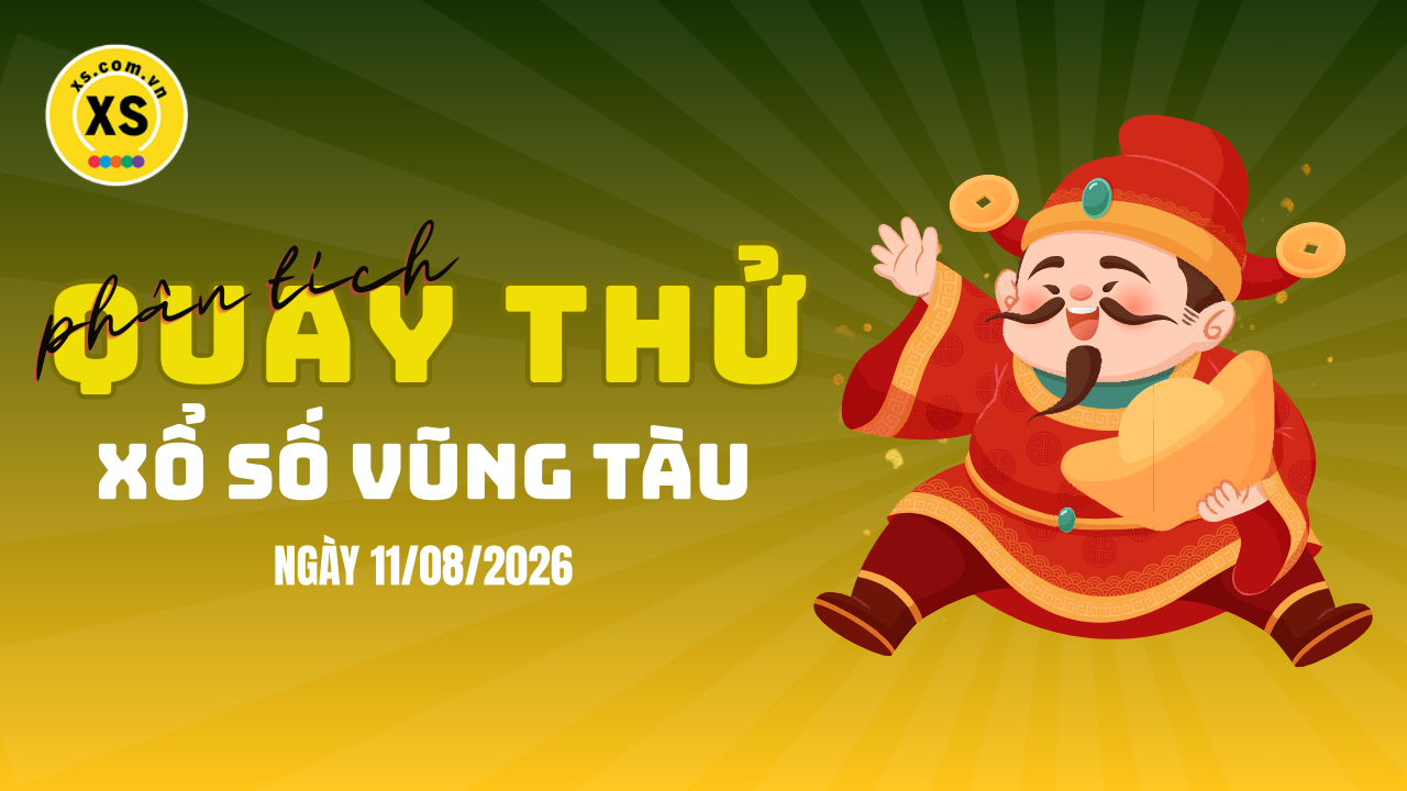 Phân tích kết quả quay thử xổ số Vũng Tàu 11/8/2026