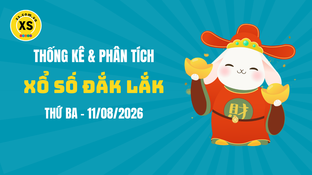 Thống kê XSDLK 11/8 : Thống kê và phân tích xổ số Đắk Lắk ngày 11/8/2026