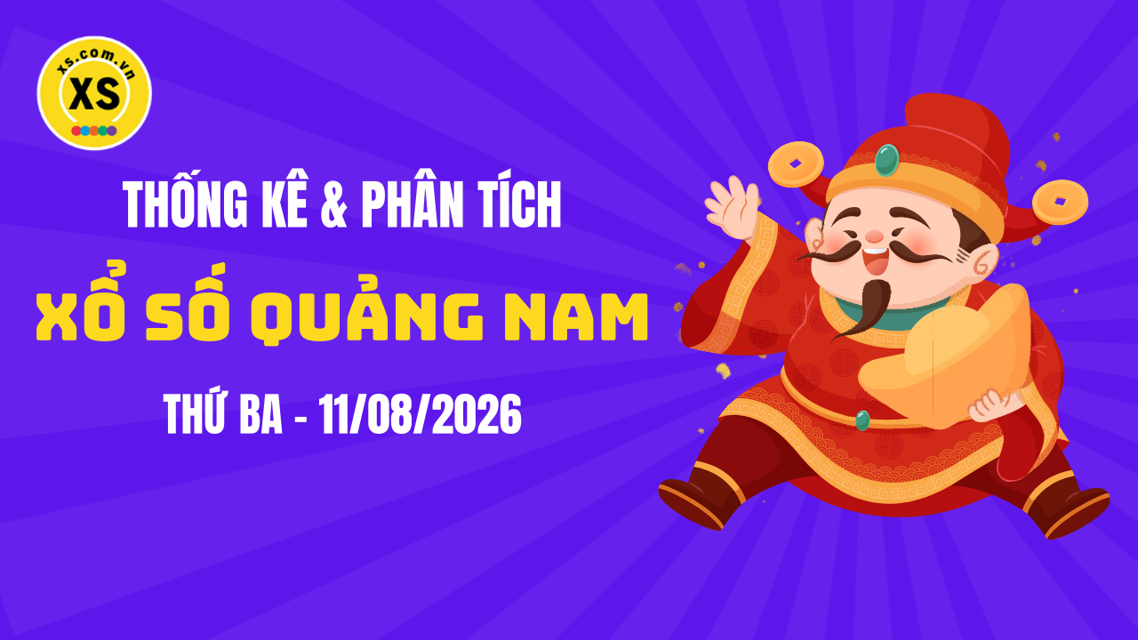 Thống kê XSQNA 11/8 : Thống kê và phân tích xổ số Quảng Nam ngày 11/8/2026