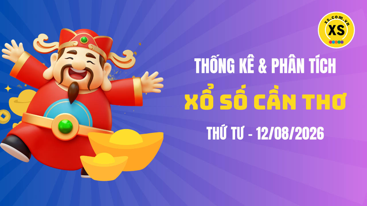 Thống kê XSCT 12/8 : Thống kê và phân tích xổ số Cần Thơ ngày 12/8/2026