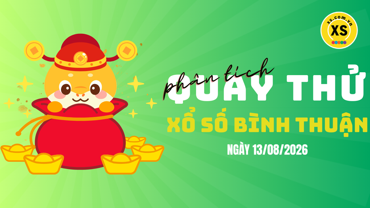 Phân tích kết quả quay thử xổ số Bình Thuận 13/8/2026