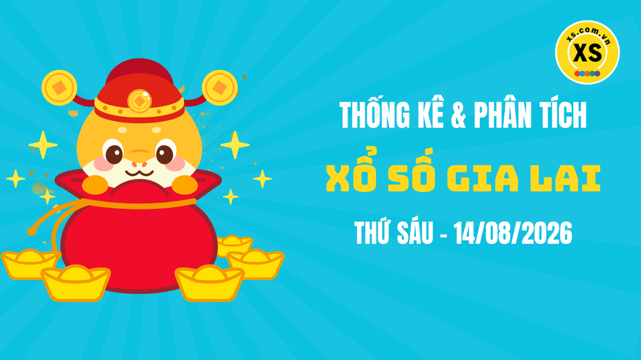 Thống kê XSGL 14/8 : Thống kê và phân tích xổ số Gia Lai ngày 14/8/2026