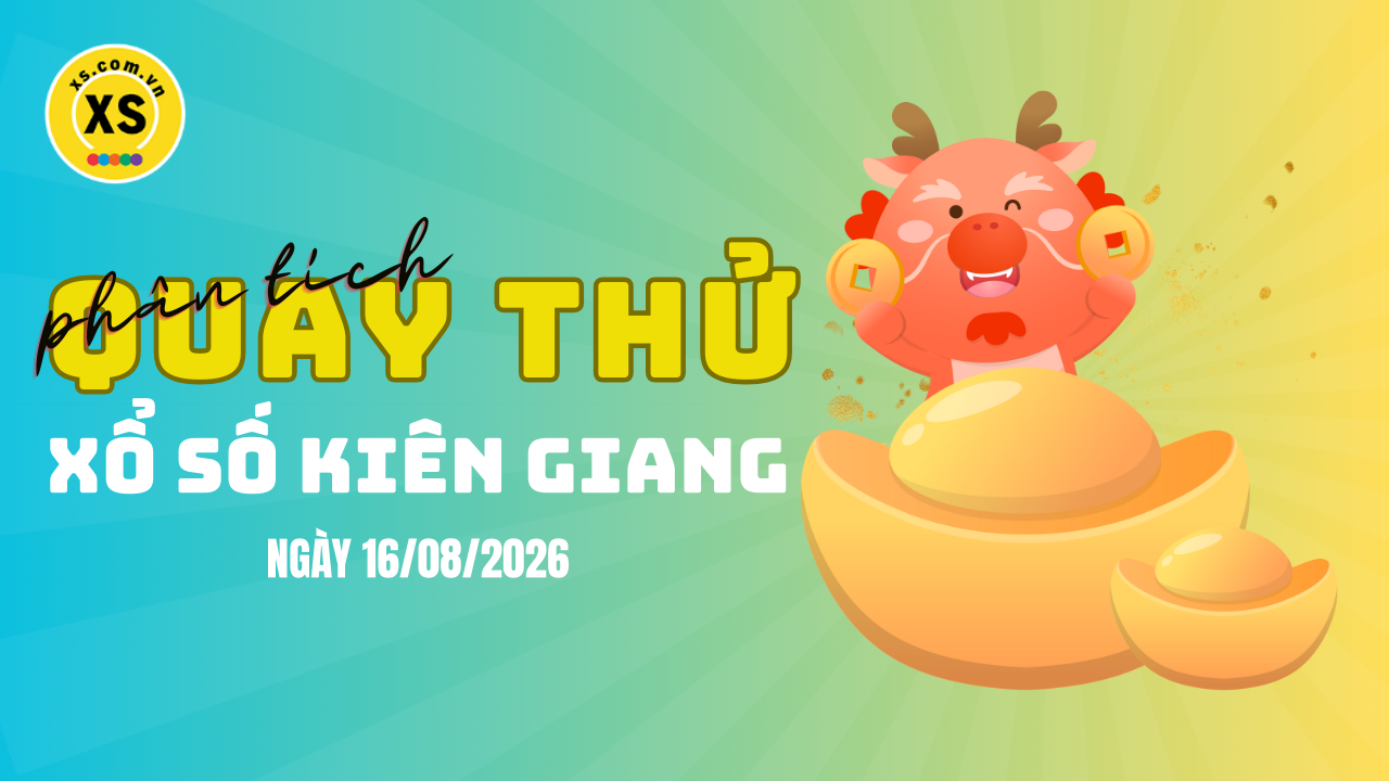 Phân tích kết quả quay thử xổ số Kiên Giang 16/8/2026