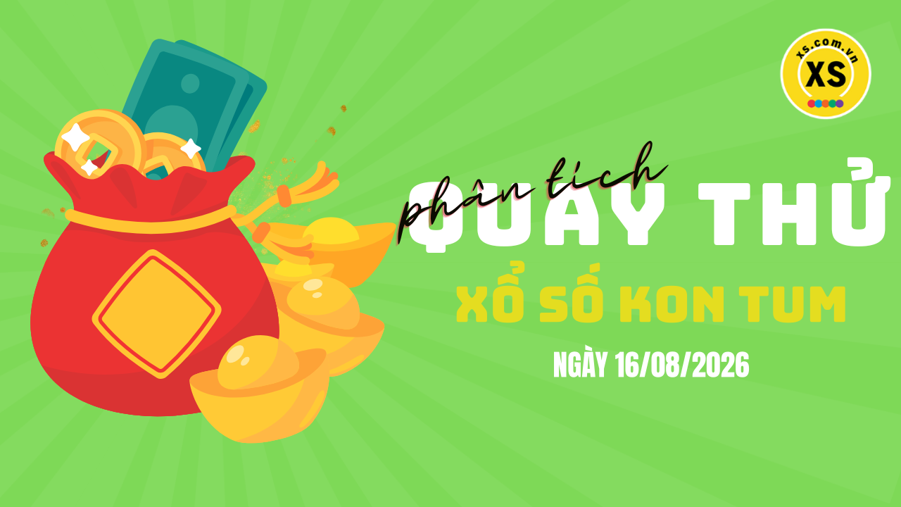 Phân tích kết quả quay thử xổ số Kon Tum 16/8/2026