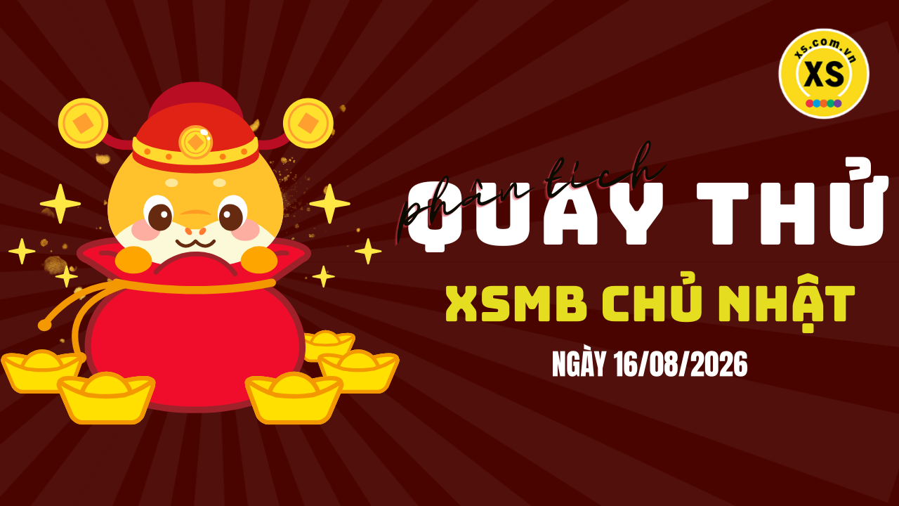 Quay thử XSMB 16/8 : Quay thử kết quả xổ số miền Bắc ngày 16/8/2026