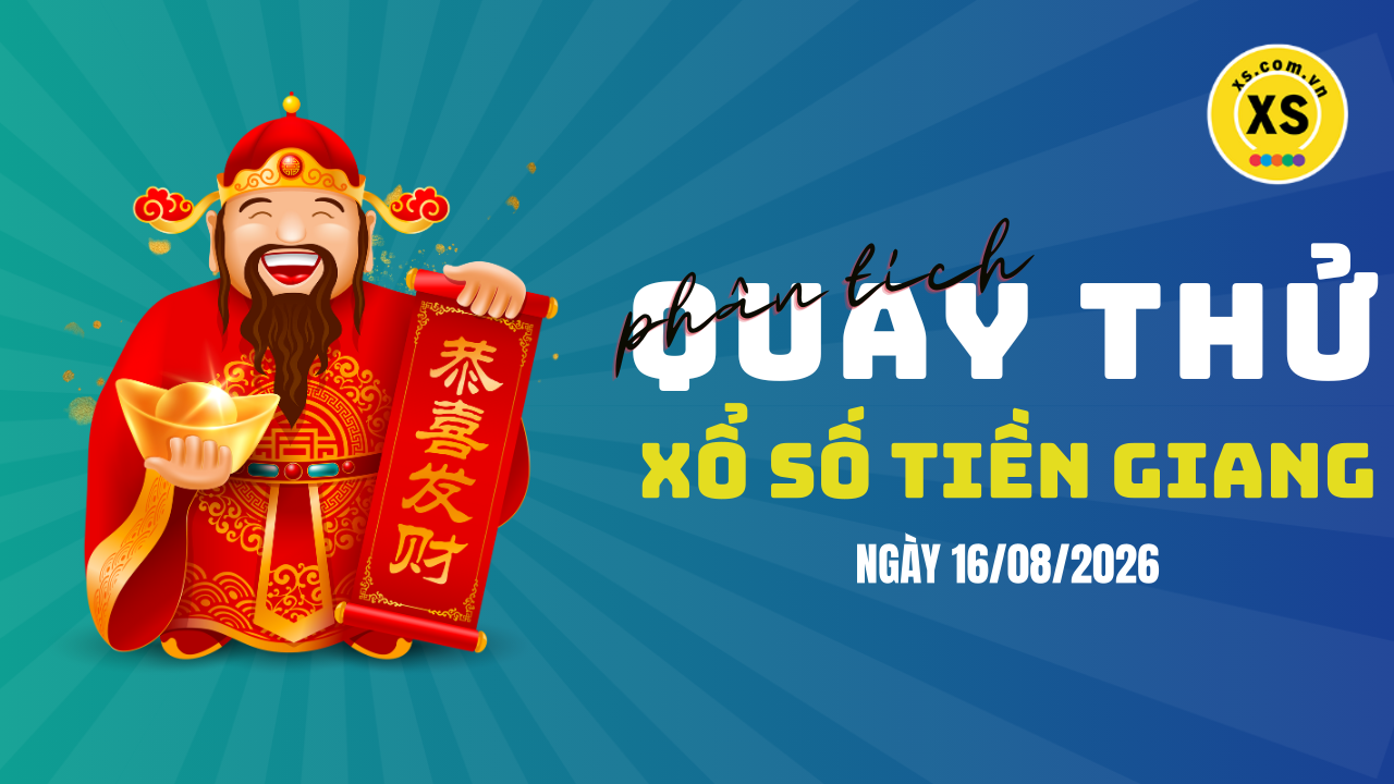 Phân tích kết quả quay thử xổ số Tiền Giang 16/8/2026