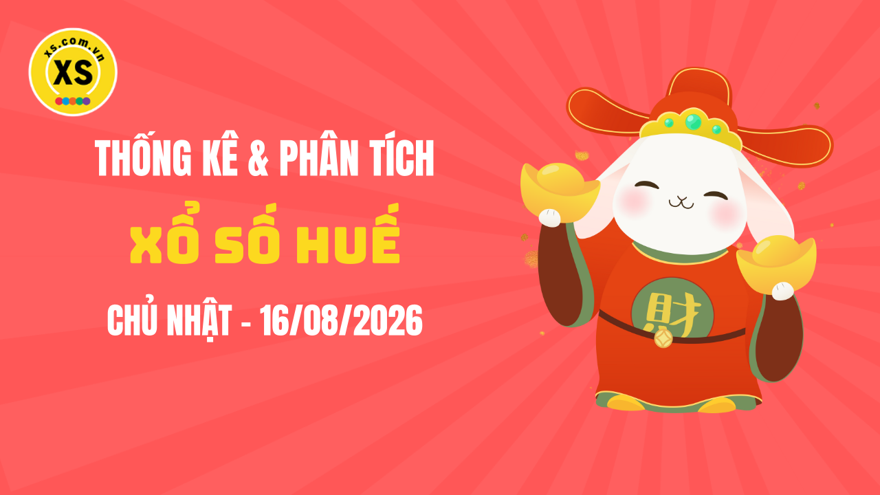 Thống kê XSTTH 16/8 : Thống kê và phân tích xổ số Huế ngày 16/8/2026