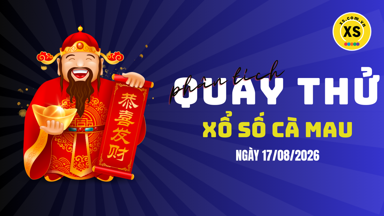 Phân tích kết quả quay thử xổ số Cà Mau 17/8/2026