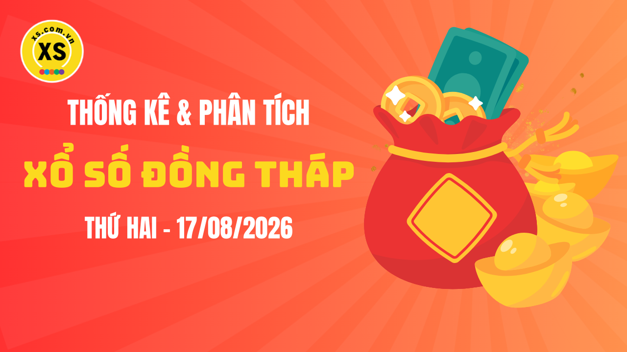 Thống kê XSDT 17/8 : Thống kê và phân tích xổ số Đồng Tháp ngày 17/8/2026