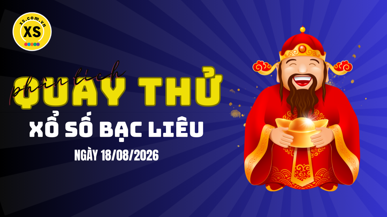Phân tích kết quả quay thử xổ số Bạc Liêu 18/8/2026
