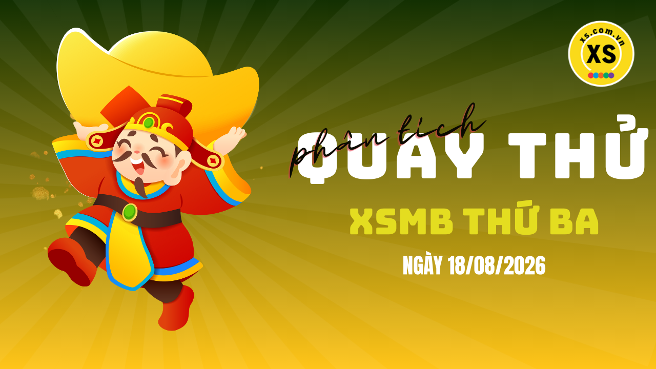 Quay thử XSMB 18/8 : Quay thử kết quả xổ số miền Bắc ngày 18/8/2026