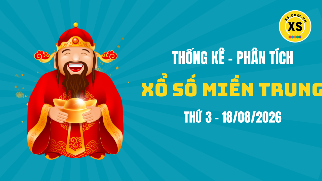 Thống kê XSMT 18/08 : Phân tích xổ số miền Trung ngày 18/8/2026