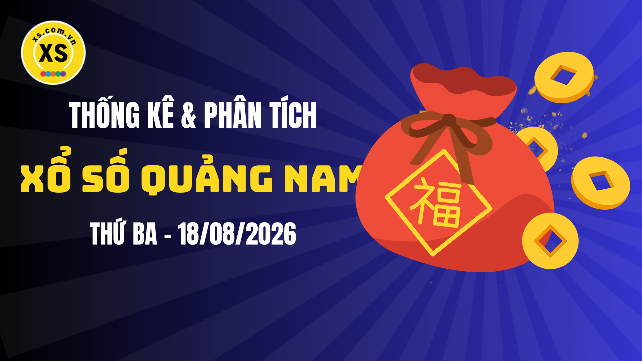 Thống kê XSQNA 18/8 : Thống kê và phân tích xổ số Quảng Nam ngày 18/8/2026