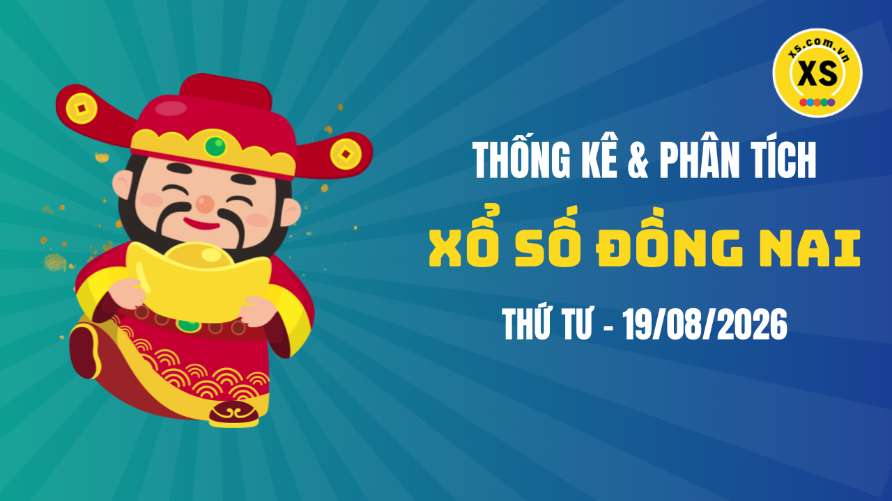 Thống kê XSDN 19/8 : Thống kê và phân tích xổ số Đồng Nai ngày 19/8/2026