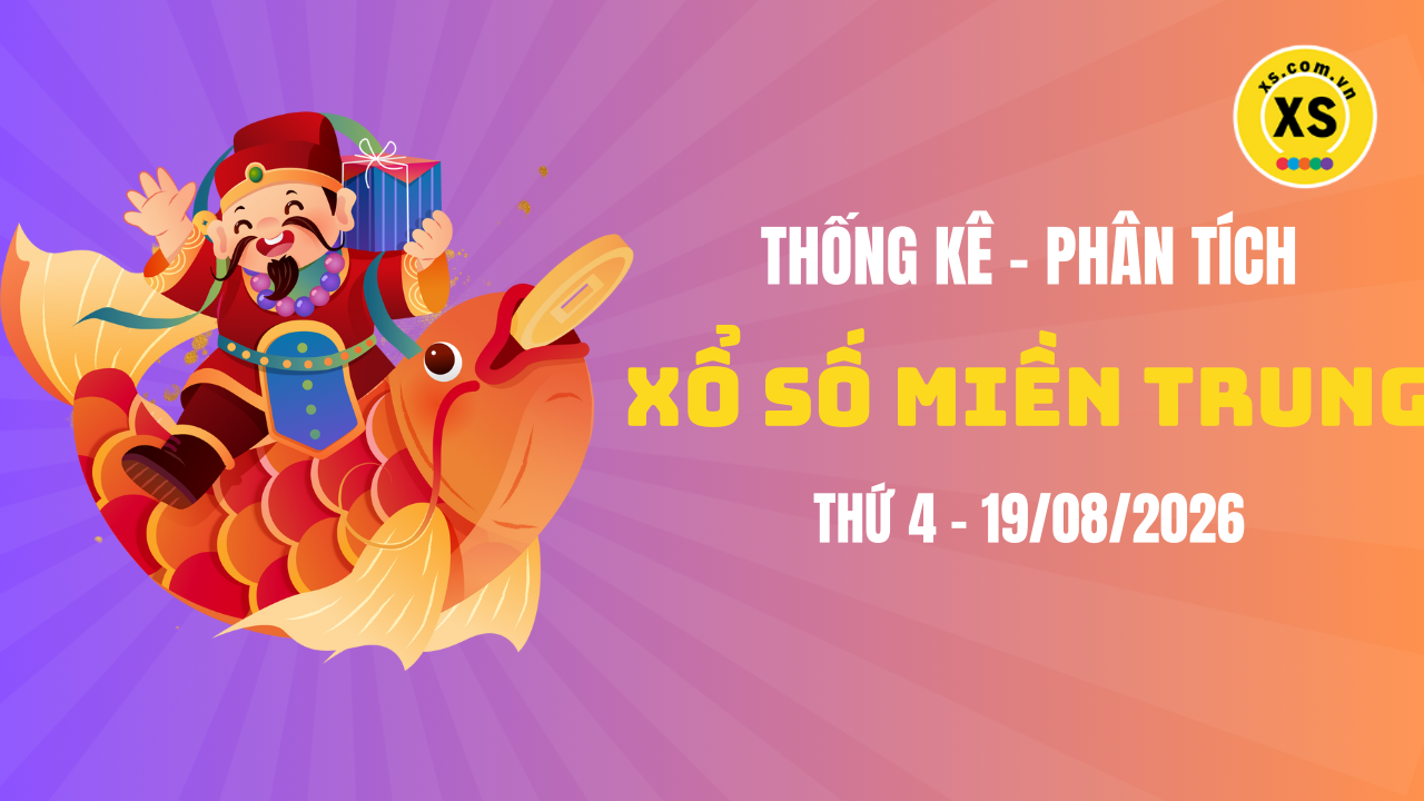 Thống kê XSMT 19/08 : Phân tích xổ số miền Trung ngày 19/8/2026