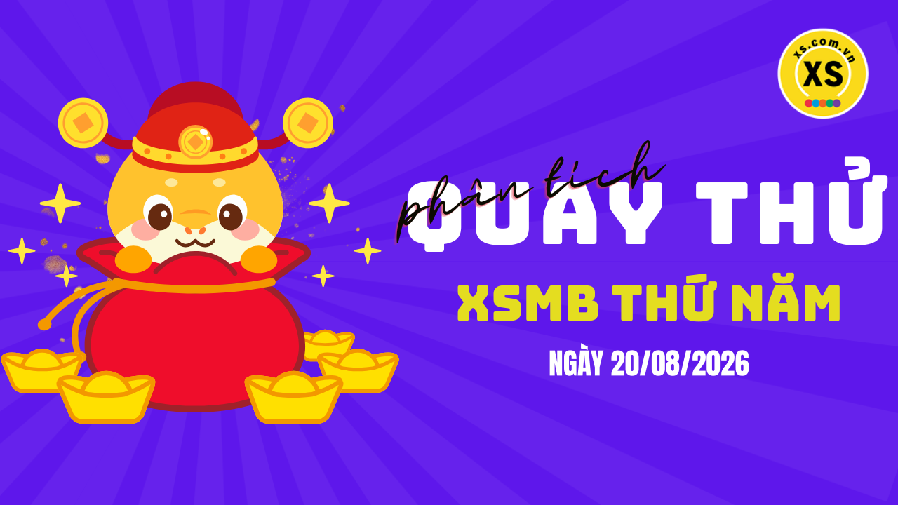 Quay thử XSMB 20/8 : Quay thử kết quả xổ số miền Bắc ngày 20/8/2026