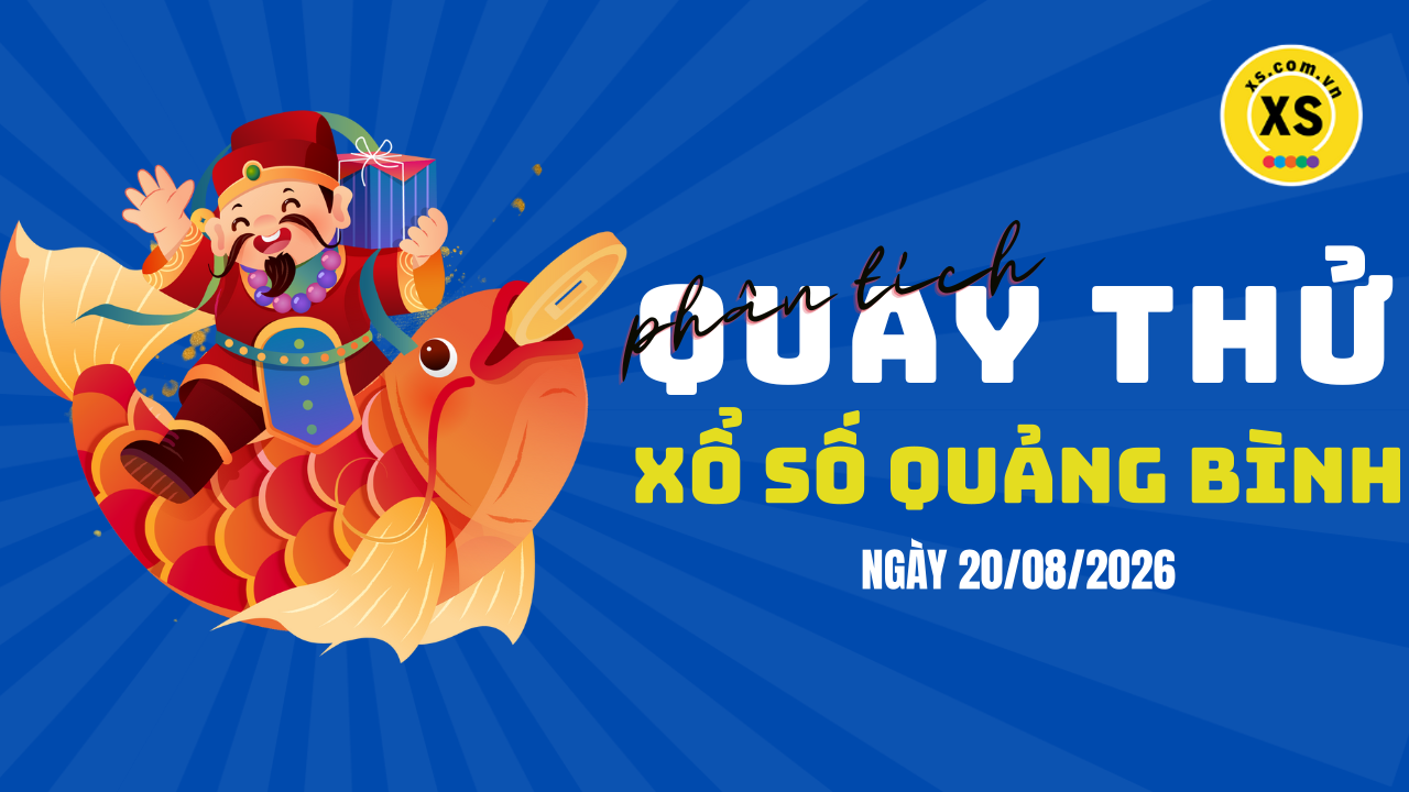 Phân tích kết quả quay thử xổ số Quảng Bình 20/8/2026