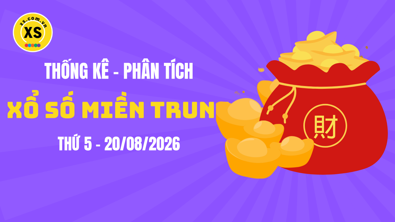 Thống kê XSMT 20/08 : Phân tích xổ số miền Trung ngày 20/8/2026