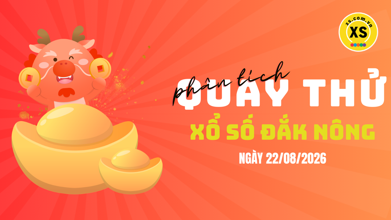 Phân tích kết quả quay thử xổ số Đắk Nông 22/8/2026