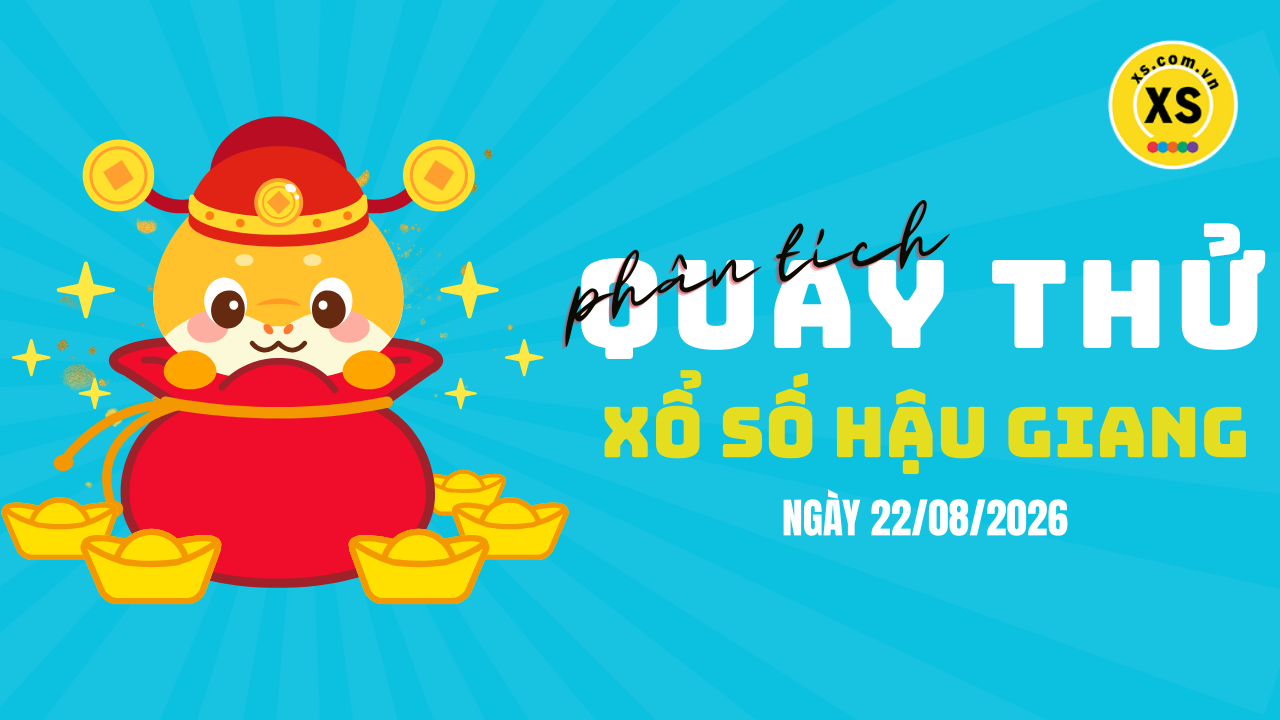 Phân tích kết quả quay thử xổ số Hậu Giang 22/8/2026