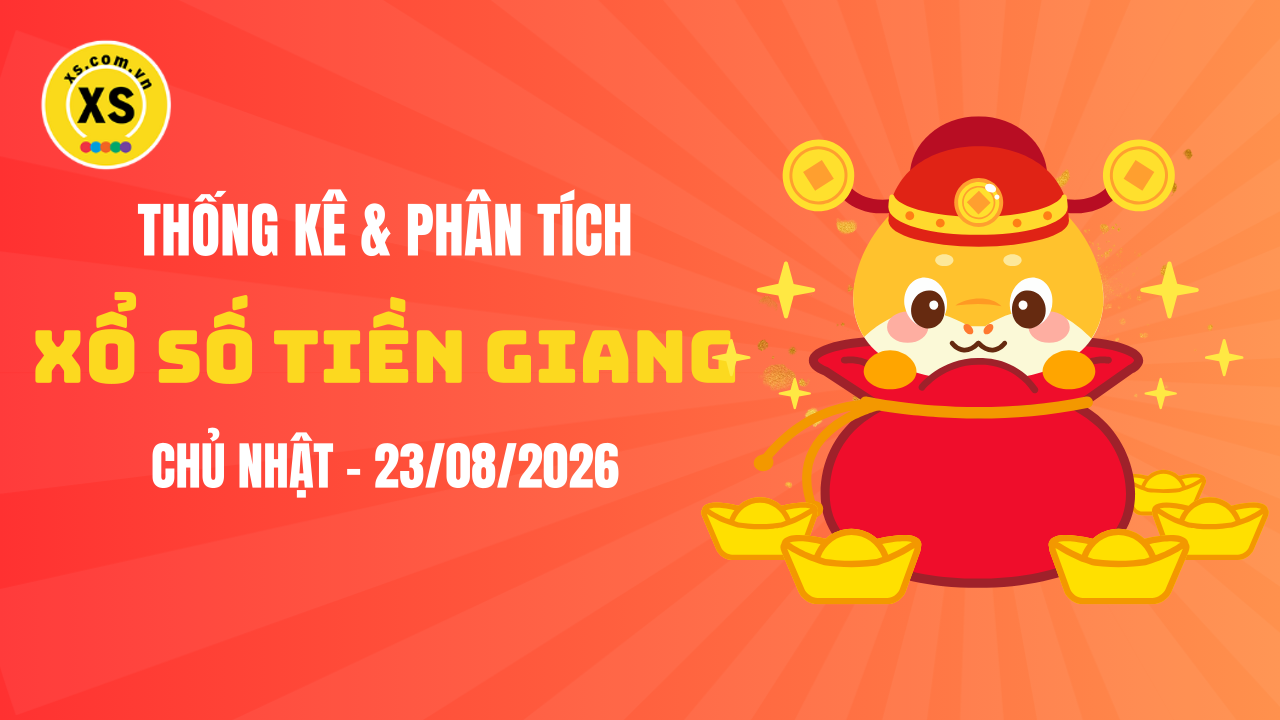 Thống kê XSTG 23/8 : Thống kê và phân tích xổ số Tiền Giang ngày 23/8/2026