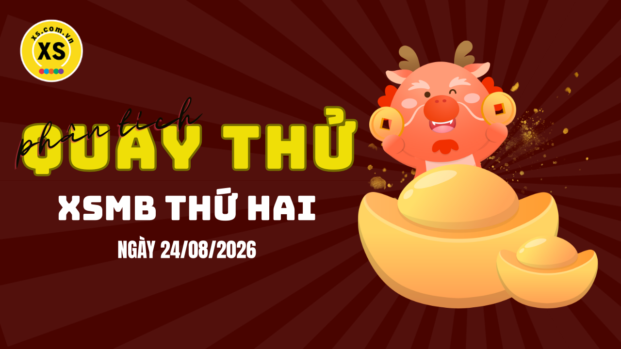 Quay thử XSMB 24/8 : Quay thử kết quả xổ số miền Bắc ngày 24/8/2026