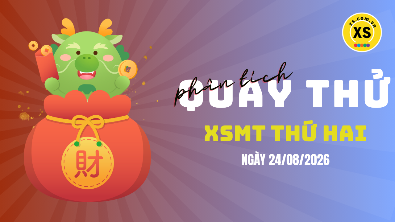 Quay thử xổ số miền Trung thứ 2 ngày 24/8/2026