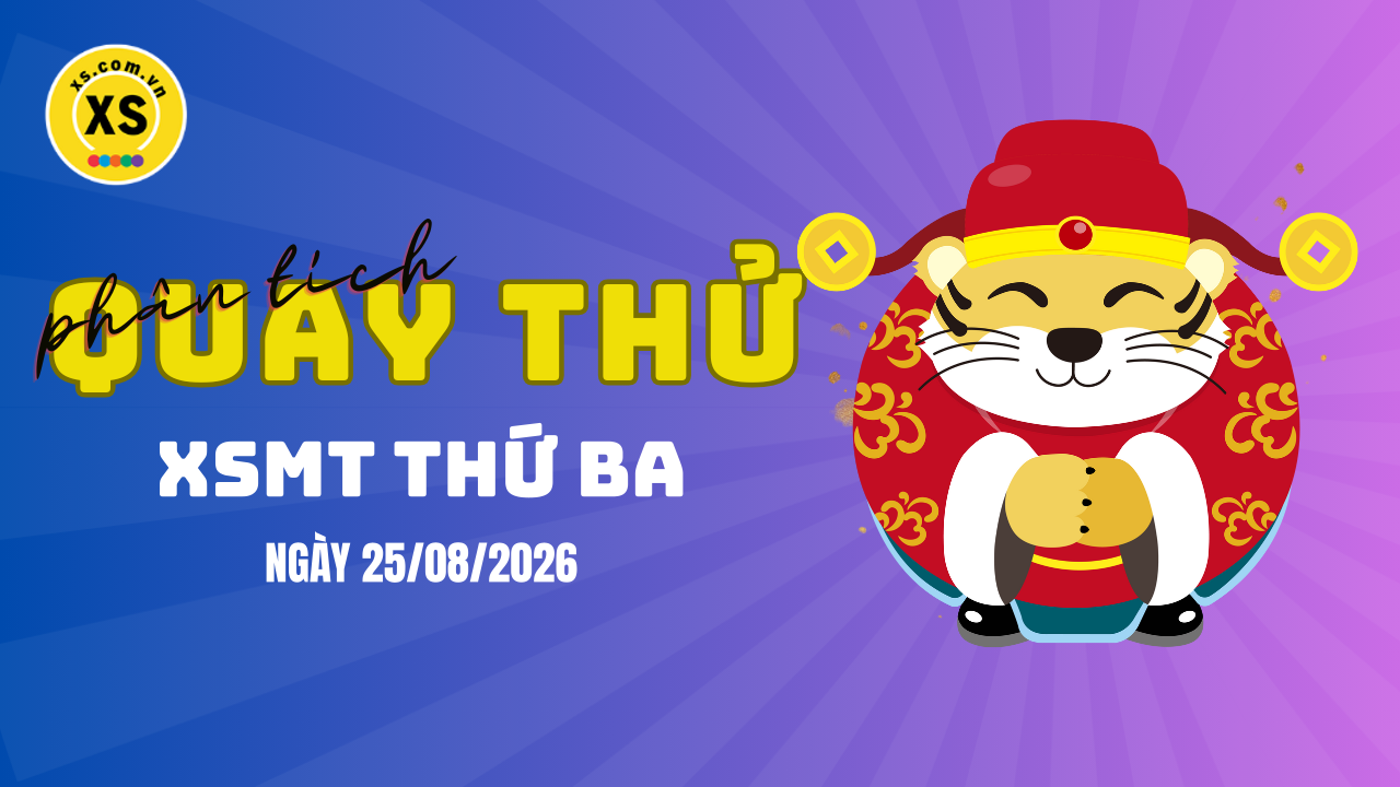 Quay thử xổ số miền Trung thứ 3 ngày 25/8/2026