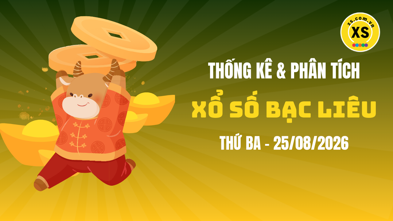 Thống kê XSBL 25/8 : Thống kê và phân tích xổ số Bạc Liêu ngày 25/8/2026