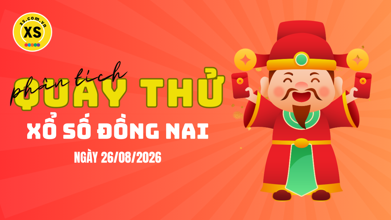 Phân tích kết quả quay thử xổ số Đồng Nai 26/8/2026