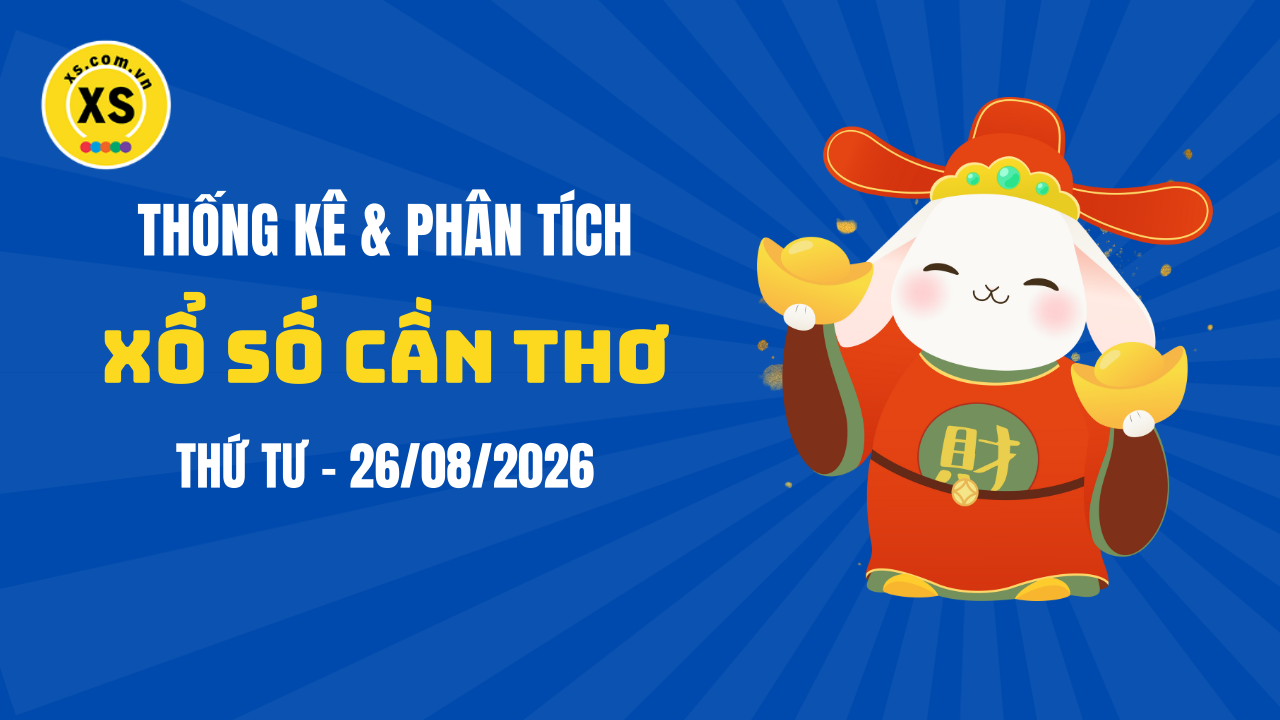 Thống kê XSCT 26/8 : Thống kê và phân tích xổ số Cần Thơ ngày 26/8/2026