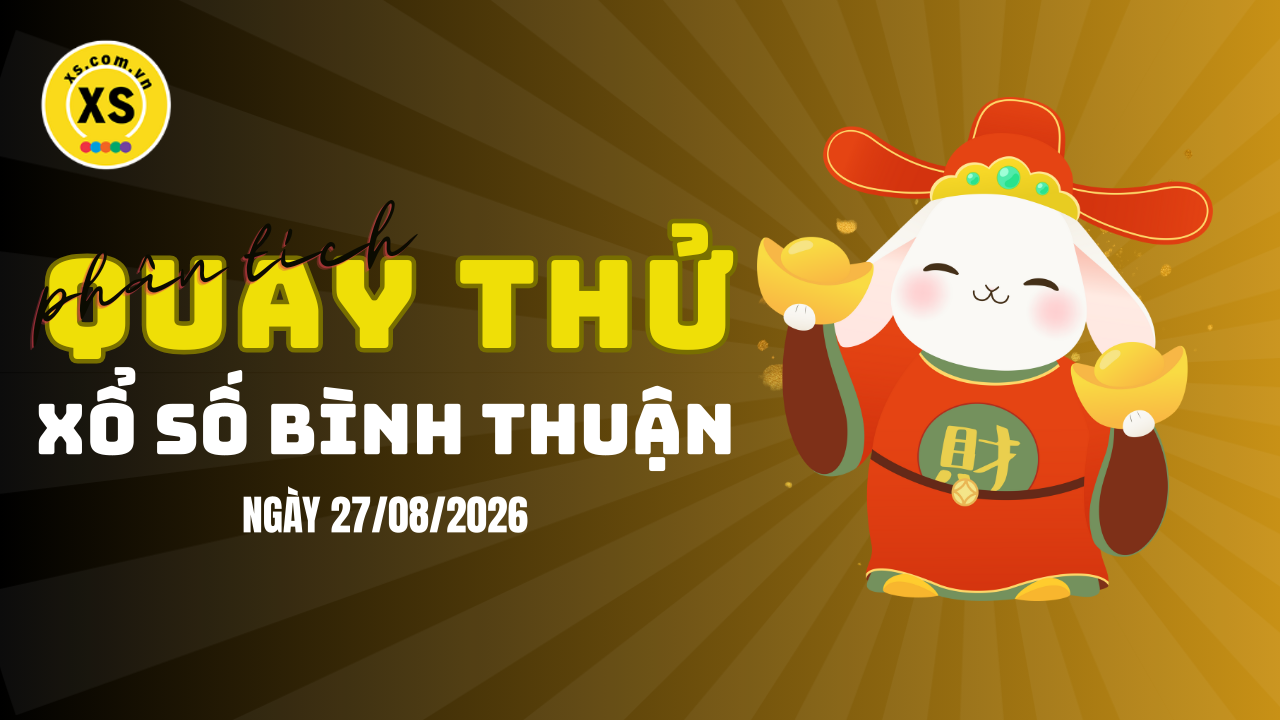 Phân tích kết quả quay thử xổ số Bình Thuận 27/8/2026