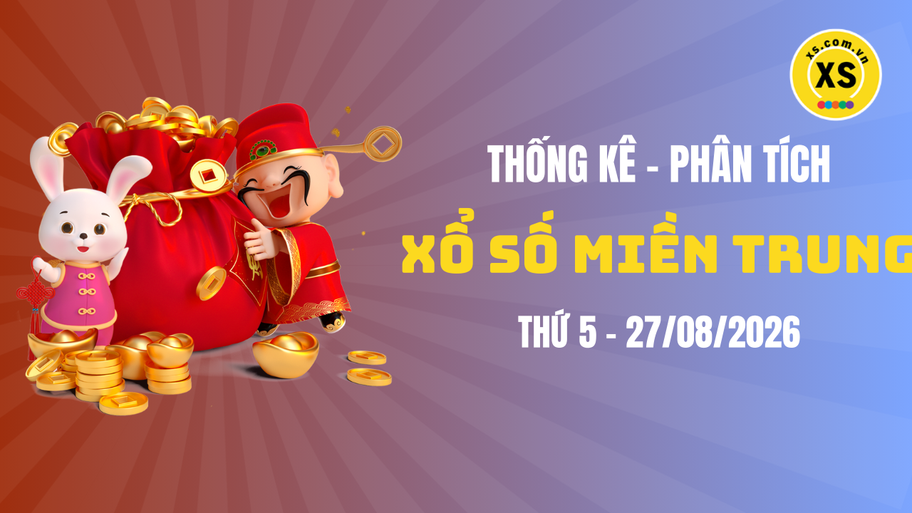 Thống kê XSMT 27/08 : Phân tích xổ số miền Trung ngày 27/8/2026