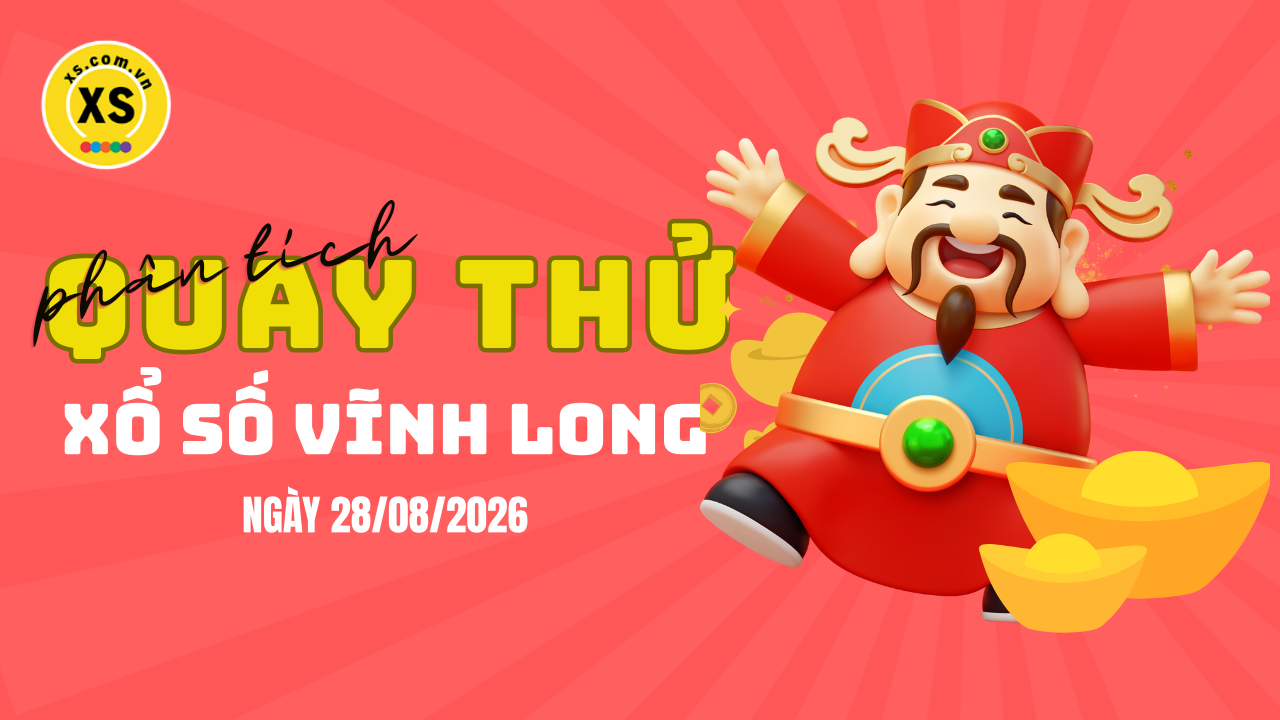 Phân tích kết quả quay thử xổ số Vĩnh Long 28/8/2026