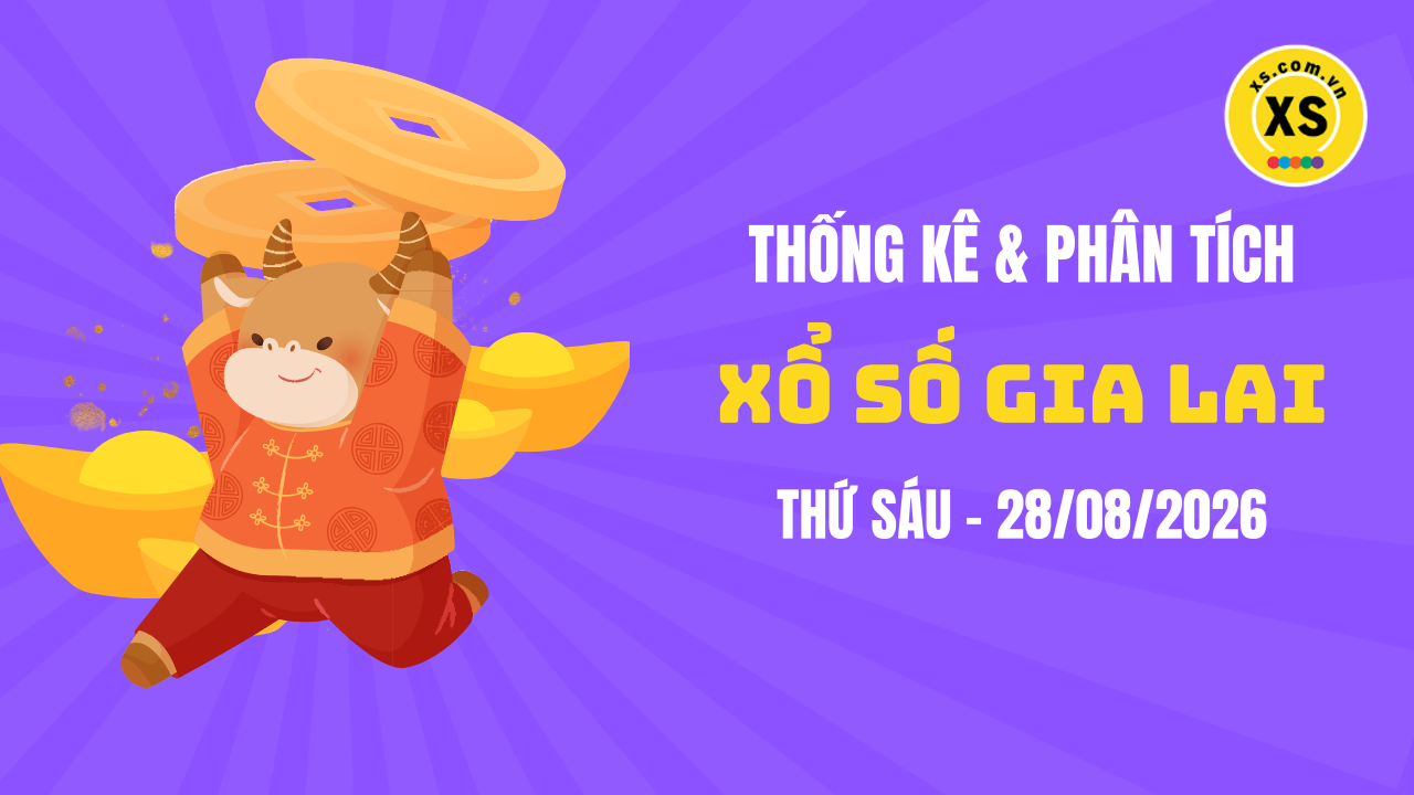 Thống kê XSGL 28/8 : Thống kê và phân tích xổ số Gia Lai ngày 28/8/2026