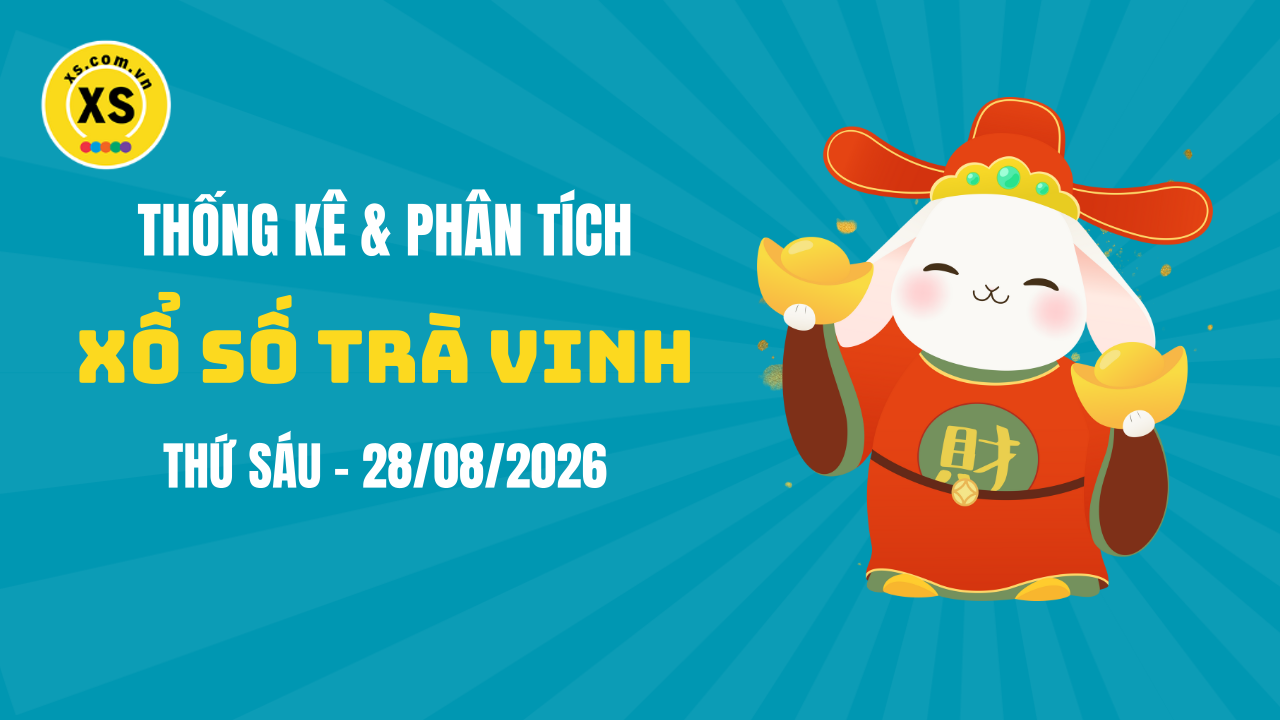 Thống kê XSTV 28/8 : Thống kê và phân tích xổ số Trà Vinh ngày 28/8/2026
