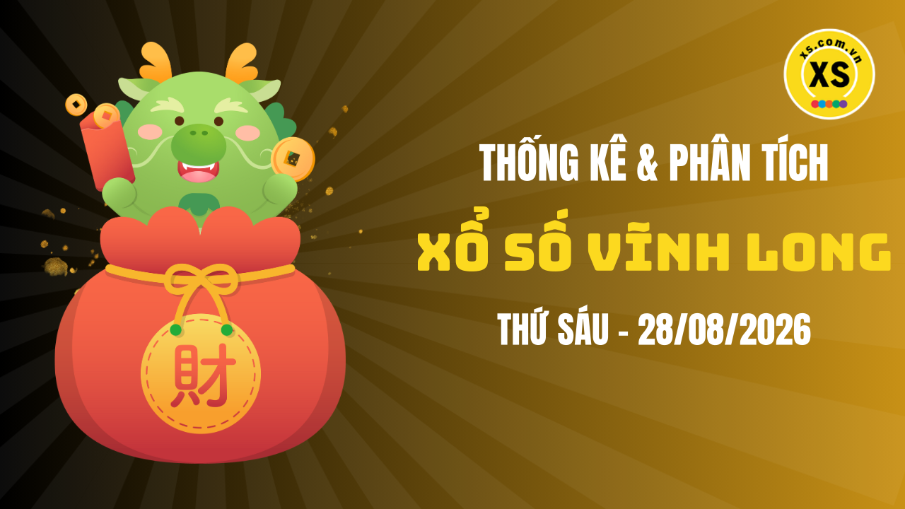 Thống kê XSVL 28/8 : Thống kê và phân tích xổ số Vĩnh Long ngày 28/8/2026