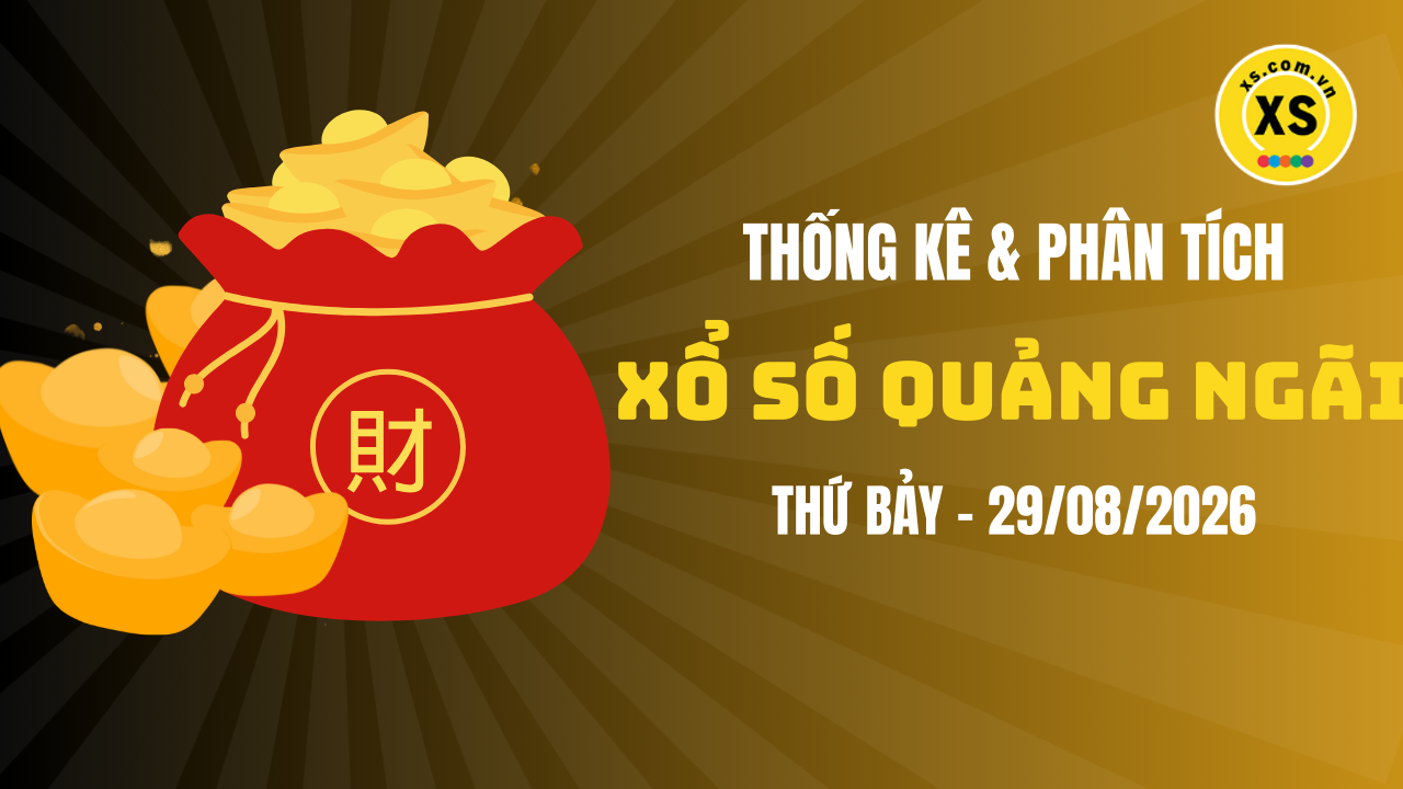 Thống kê XSQNG 29/8 : Thống kê và phân tích xổ số Quảng Ngãi ngày 29/8/2026