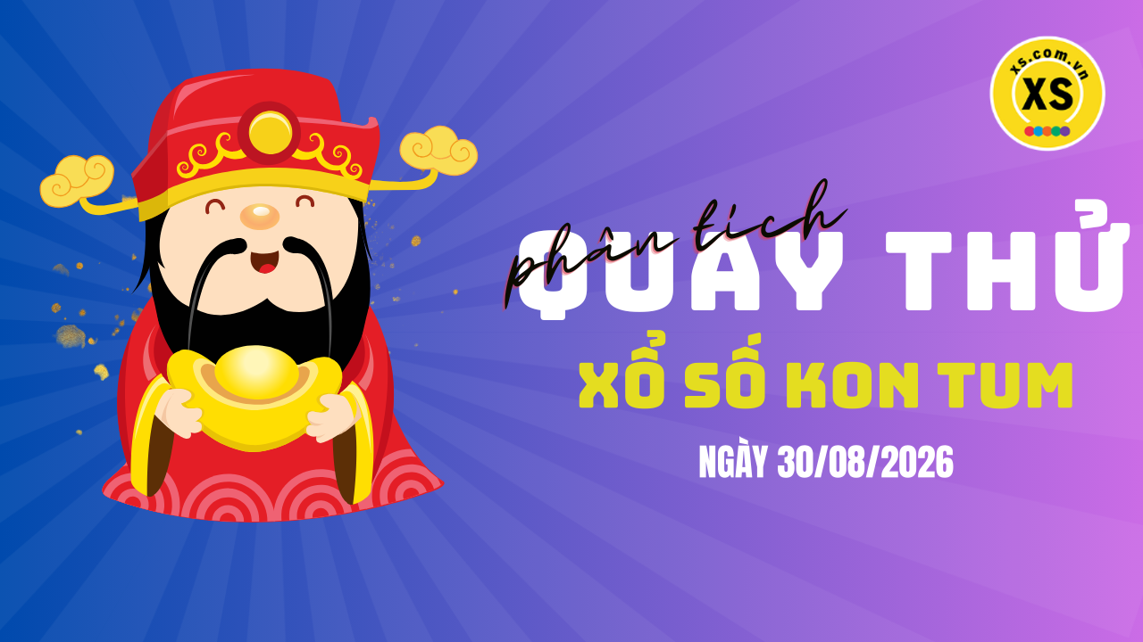 Phân tích kết quả quay thử xổ số Kon Tum 30/8/2026
