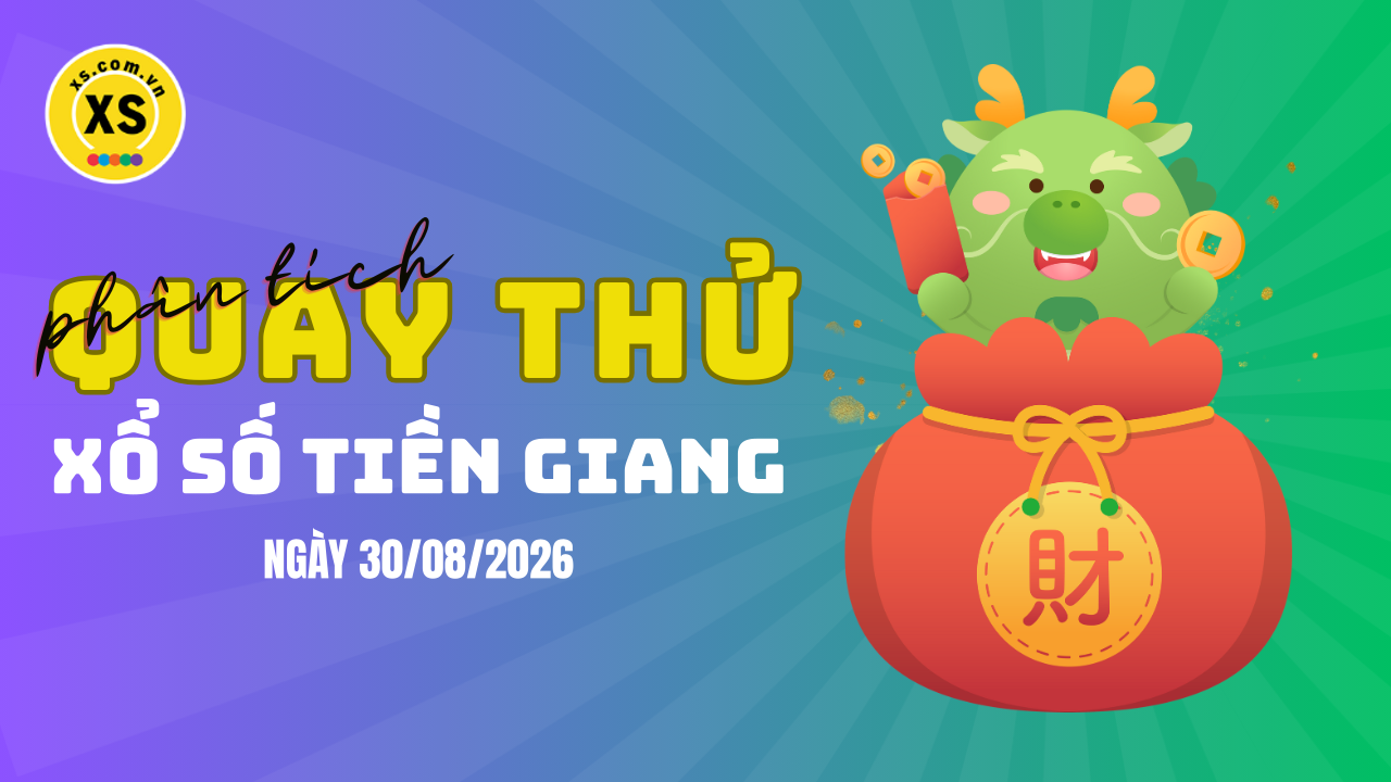 Phân tích kết quả quay thử xổ số Tiền Giang 30/8/2026
