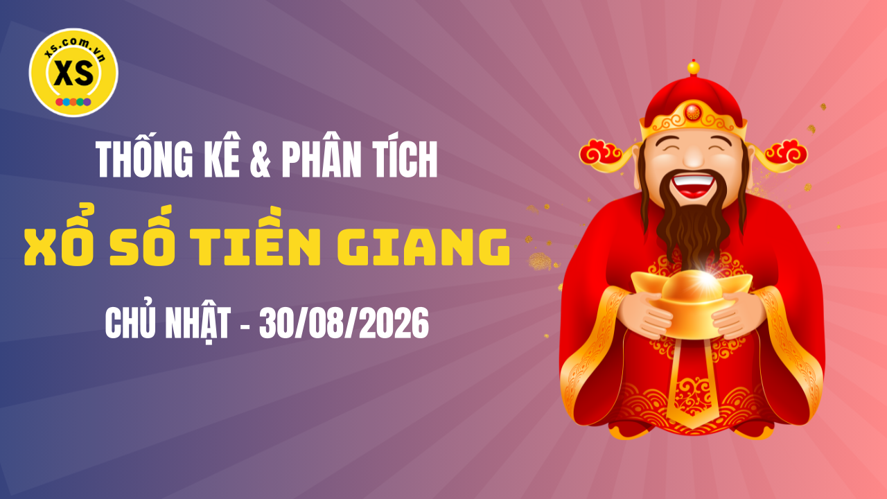 Thống kê XSTG 30/8 : Thống kê và phân tích xổ số Tiền Giang ngày 30/8/2026