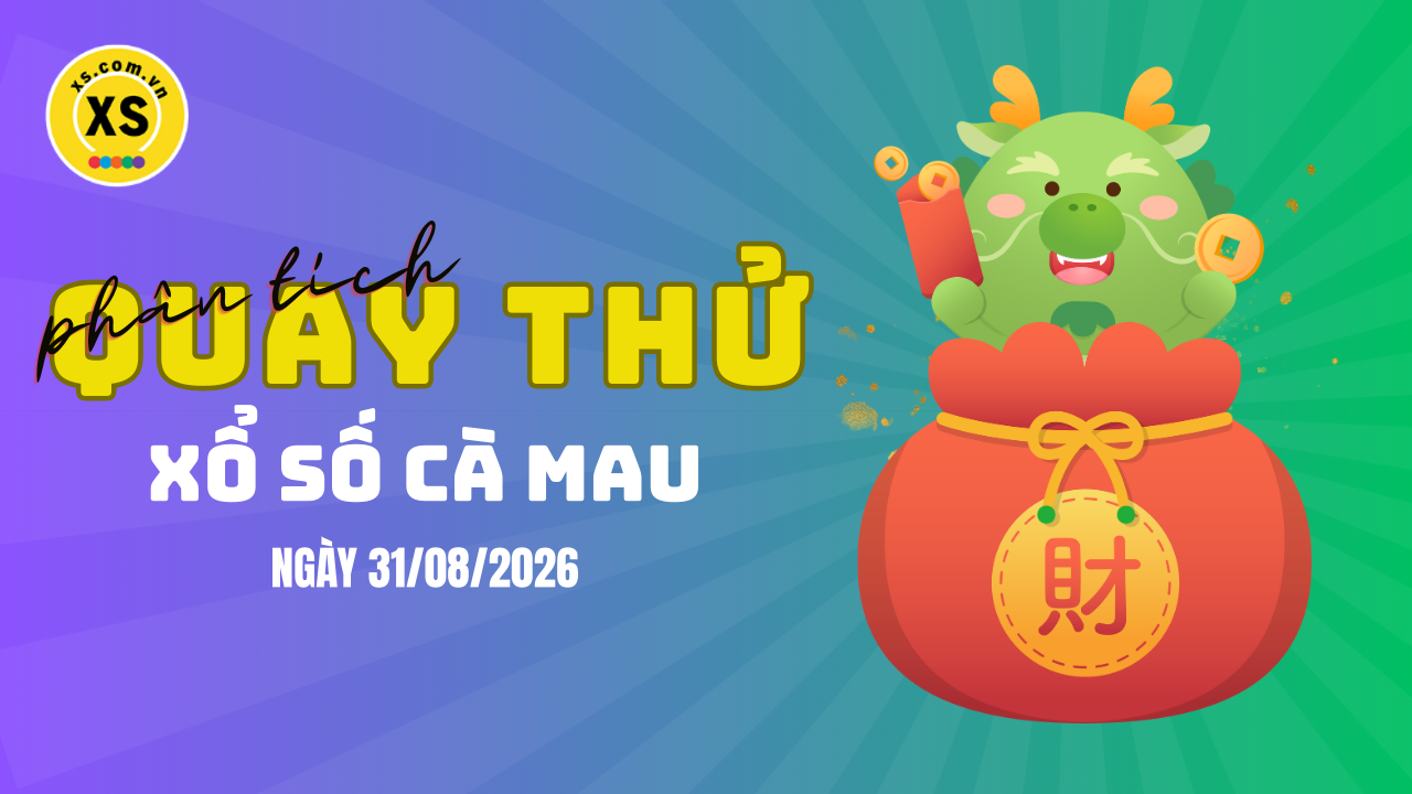 Phân tích kết quả quay thử xổ số Cà Mau 31/8/2026