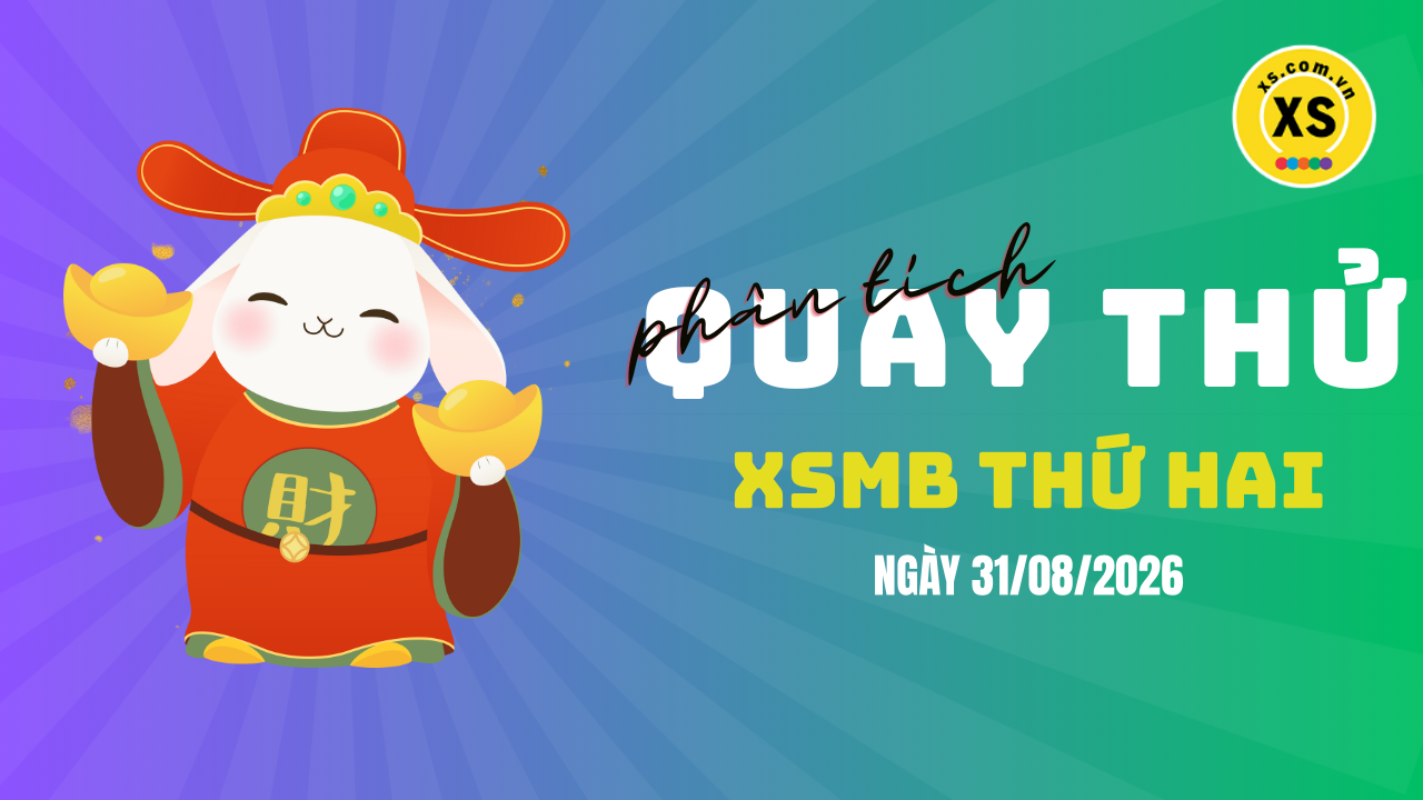 Quay thử XSMB 31/8 : Quay thử kết quả xổ số miền Bắc ngày 31/8/2026