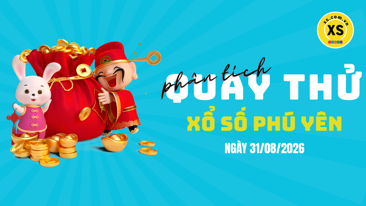 Phân tích kết quả quay thử xổ số Phú Yên 31/8/2026
