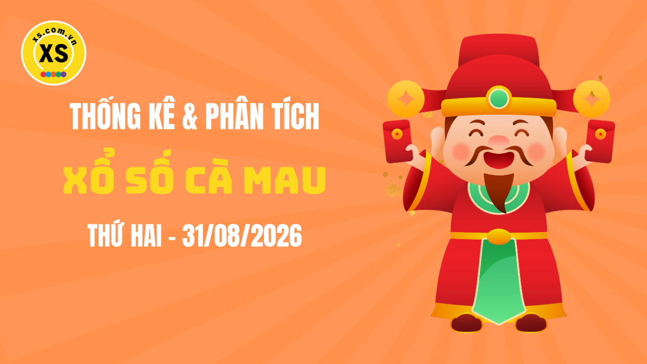 Thống kê XSCM 31/8 : Thống kê và phân tích xổ số Cà Mau ngày 31/8/2026