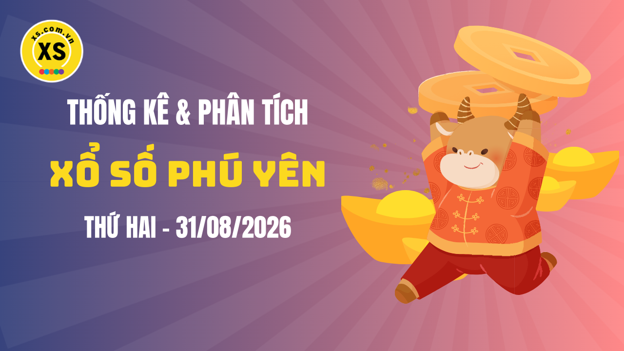 Thống kê XSPY 31/8 : Thống kê và phân tích xổ số Phú Yên ngày 31/8/2026