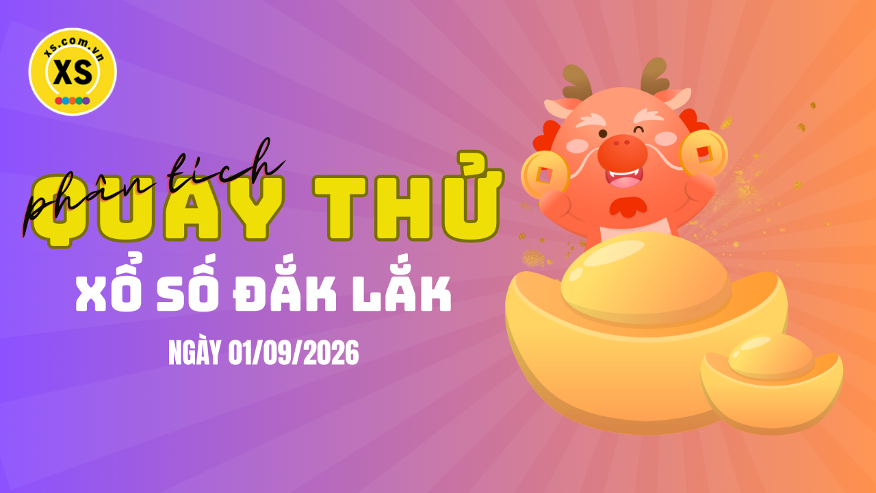 Phân tích kết quả quay thử xổ số Đắk Lắk 1/9/2026