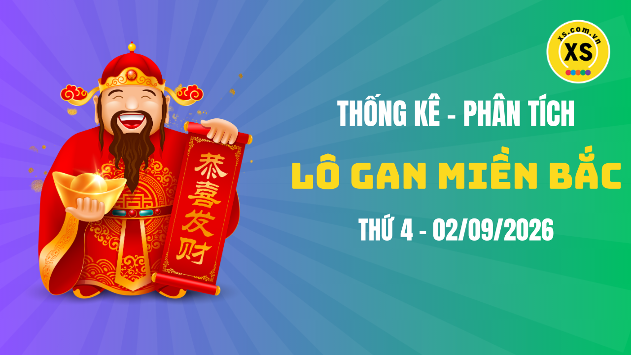 Loto gan MB 2/9 : Thống kê loto gan miền Bắc ngày 2/9/2026