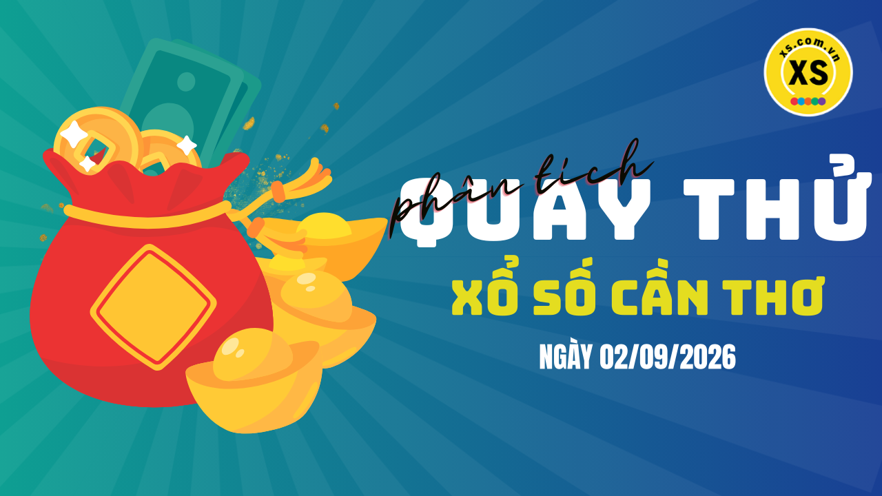 Phân tích kết quả quay thử xổ số Cần Thơ 2/9/2026